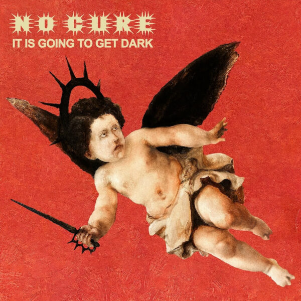 No Cure — It Is Going To Get Dark
